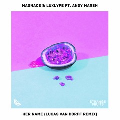 Magnace & LuxLyfe - Her Name (feat. Andy Marsh)(Lucas van Dorff Remix)🍉