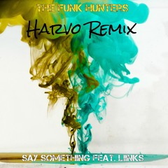 The Funk Hunters - Say Something feat. LIINKS (Harvo Remix)