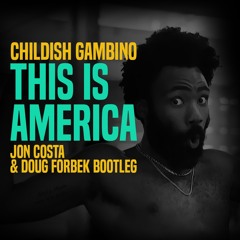 Childish Gambino - This is America (Jon Costa & Doug Forbek Bootleg)