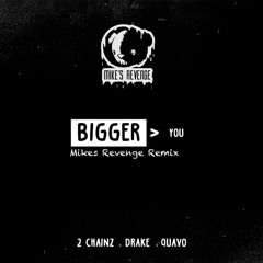 Bigger Than You (Mikes Revenge Remix)- 2Chainz Buy= Free download