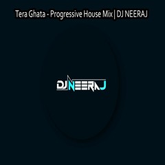 Tera Ghata - Progressive House Mix | DJ Neeraj