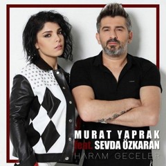 Murat Yaprak Ft. Sevda Özkaran - Haram Geceler