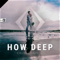 Cruse Control - How Deep (Original Mix) **OUT NOW**