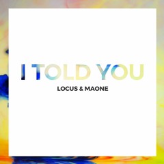Locus & Maone - I Told You (Radio Edit)