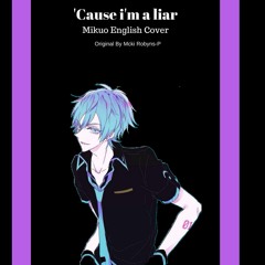 'Cause I'm A Liar