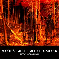 Moosh & Twist - All Of A Sudden (Rief Chocka Remix) | Free Download