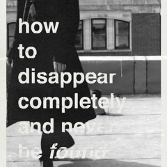 How to disappear and never be found ....