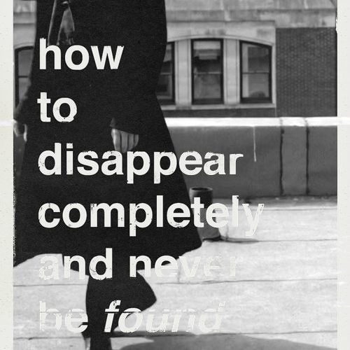 How to disappear and never be found ....
