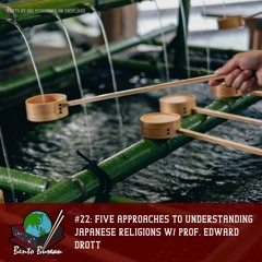 #22: Five approaches to understanding Japanese religions w/ Prof. Edward Drott