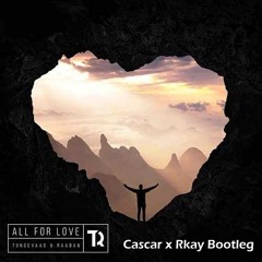 Tungevaag - All For Love (Cascar x Rkay Bootleg)