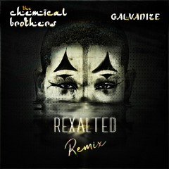 Chemical Brothers - Galvanize (Rexalted RMX)