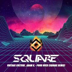 Vintage Culture , Adam K. - Pour Over (SQUARAGE REMIX) [Radio Edit]