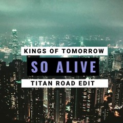 Kings Of Tomorrow - So Alive (Titan Road Edit) [FREE DOWNLOAD]