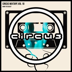 Circus Mixtape Vol 18 - Mark The Beast