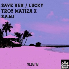Save Her / Lucky (S.A.N.I X Troy Matiza)