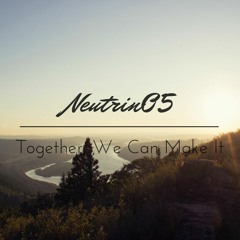 Neutrin05 - Together, We Can Make It