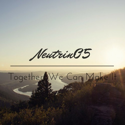 Neutrin05 - Together, We Can Make It