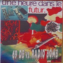 ((((((((69db Vs Radio Bomb ●~* ))))))))  (((Une Heure Dans Le Futur ))) Live Vs Mix )))