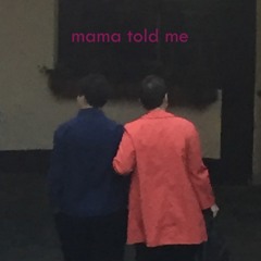 mama told me