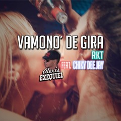 VAMONO DE GIRA | RKT | Alexis Exequiel (DJALE!) Feat. Chiky Dee Jay
