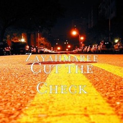 Zayahmaree- Cut The Check