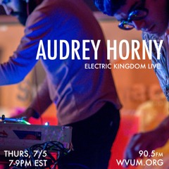 WVUM 90.5 FM Electric Kingdom Live w/ Audrey Horny