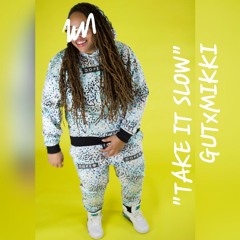 Take It Slow By GUTxMikki