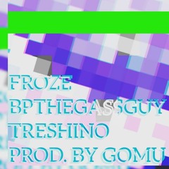Froze ft. TREShino