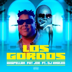 Akapellah & Fat Joe - Los Gordos (feat. DJ Khaled)