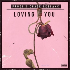 Loving You(I'm Loveless) Feat. Chase LeBlanc Prod. By Nirag