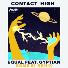 Equal - Contact High Feat. Gyptian (Rome B! Remix)