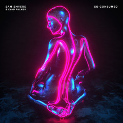 So Consumed (feat. Kyan Palmer)