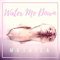 Mothica - Water Me Down feat Vic Vicious (Neon Summer Remix)