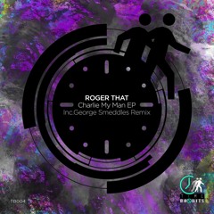 Roger That (UK) - Charlie My Man (George Smeddles Remix)