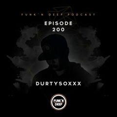 Funk'n Deep Podcast 200 - Durtysoxxx