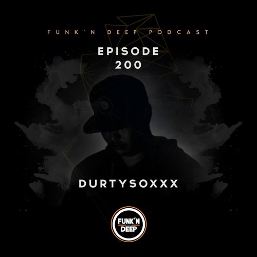 Funk'n Deep Podcast 200 - Durtysoxxx