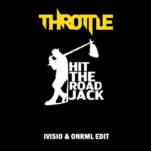 Stream Throttle - Hit The Road Jack (IVISIO & ONRML Edit) [EXTENDED IN FREE  DWNLD] by IVISIO MASHUP/EDIT | Listen online for free on SoundCloud