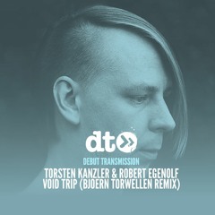 Torsten Kanzler & Robert Egenolf - Void Trip (Bjoern Torwellen Remix)