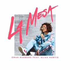 Omar Rudberg - La Mesa (ft. Elias Hurtig)