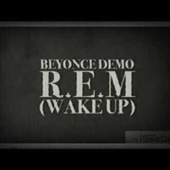 Beyoncé - Wake Up (R.E.M)