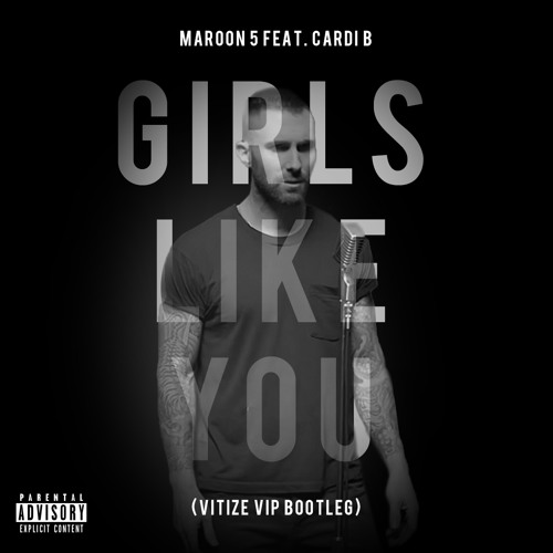 Stream Maroon 5 feat. Cardi B - Girls Like You (VITIZE VIP Bootleg) by  VITIZE Bootlegs & Remixes | Listen online for free on SoundCloud