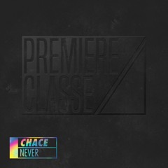 Chace - Never [PREMIERE CLASSE 003]
