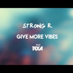 Strong R. Ft. Pixa - Give More Vibes