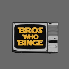 BrosWhoBinge: Episode 2 w/ Robert Meyer Burnett