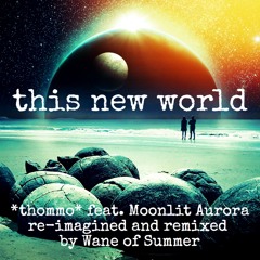 This New World Feat. Moonlit Aurora (Wane Of Summer Remix)