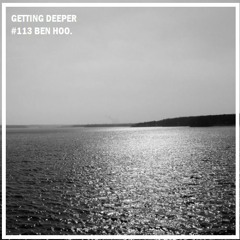 Getting Deeper Podcast #113 Mixed By Ben Hoo