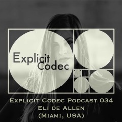 Explicit Codec Podcast 034 - Eli de Allen (Miami, USA)