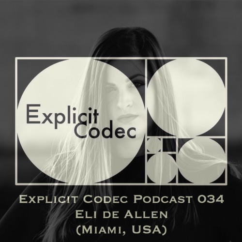 Explicit Codec Podcast 034 - Eli de Allen (Miami, USA)