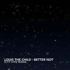 Louis The Child - Better Not (CITY HYPE Remix)
