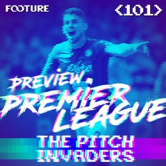 #101 The Pitch Invaders | Preview da Premier League